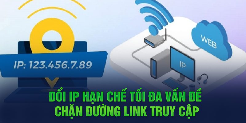 Đổi IP hạn chế tối đa vấn đề chặn đường link truy cập